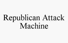 REPUBLICAN ATTACK MACHINE