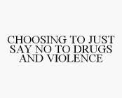 CHOOSING TO JUST SAY NO TO DRUGS AND VIOLENCE