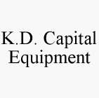 K.D. CAPITAL EQUIPMENT