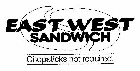 EAST WEST SANDWICH CHOPSTICKS NOT REQUIRED.