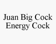 JUAN BIG COCK ENERGY COCK