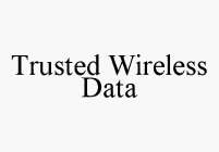 TRUSTED WIRELESS DATA