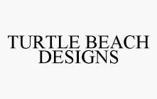 TURTLE BEACH DESIGNS