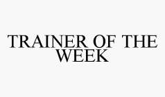TRAINER OF THE WEEK
