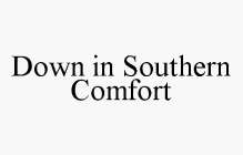 DOWN IN SOUTHERN COMFORT