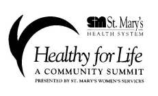 SM ST. MARY'S HEALTH SYSTEM HEALTHY FOR LIFE A COMMUNITY SUMMIT PRESENTED BY ST. MARY'S WOMEN'S SERVICES