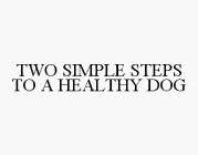 TWO SIMPLE STEPS TO A HEALTHY DOG