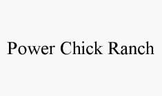 POWER CHICK RANCH