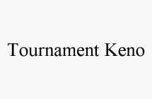 TOURNAMENT KENO