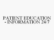 PATIENT EDUCATION - INFORMATION 24/7