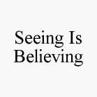 SEEING IS BELIEVING