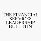 THE FINANCIAL SERVICES LEADERSHIP BULLETIN