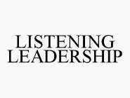 LISTENING LEADERSHIP