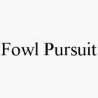 FOWL PURSUIT