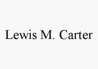LEWIS M. CARTER