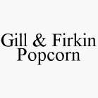 GILL & FIRKIN POPCORN