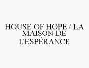 HOUSE OF HOPE / LA MAISON DE L'ESPÉRANCE
