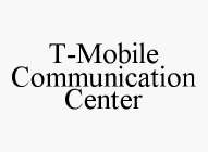 T-MOBILE COMMUNICATION CENTER