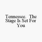 TENNESSEE.  THE STAGE IS SET FOR YOU