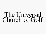 THE UNIVERSAL CHURCH OF GOLF