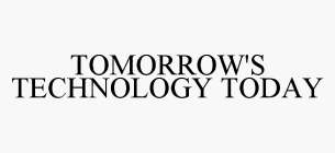 TOMORROW'S TECHNOLOGY TODAY