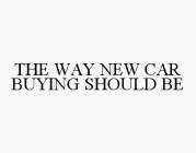 THE WAY NEW CAR BUYING SHOULD BE