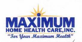MAXIMUM HOME HEALTH CARE, INC. 