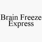 BRAIN FREEZE EXPRESS