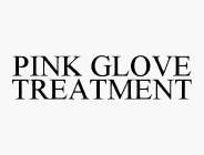 PINK GLOVE TREATMENT