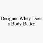 DESIGNER WHEY DOES A BODY BETTER