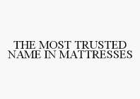 THE MOST TRUSTED NAME IN MATTRESSES
