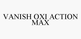 VANISH OXI ACTION MAX
