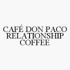 CAFÉ DON PACO RELATIONSHIP COFFEE