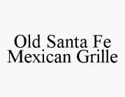 OLD SANTA FE MEXICAN GRILLE