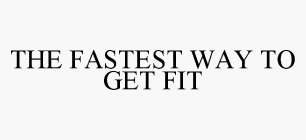 THE FASTEST WAY TO GET FIT