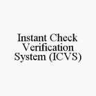 INSTANT CHECK VERIFICATION SYSTEM (ICVS)