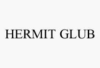 HERMIT GLUB