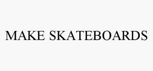 MAKE SKATEBOARDS