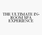 THE ULTIMATE IN-ROOM SPA EXPERIENCE