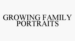 GROWING FAMILY PORTRAITS