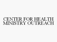 CENTER FOR HEALTH MINISTRY OUTREACH