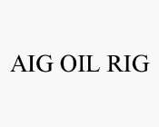 AIG OIL RIG