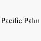PACIFIC PALM