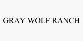 GRAY WOLF RANCH