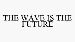 THE WAVE IS THE FUTURE