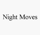 NIGHT MOVES