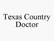 TEXAS COUNTRY DOCTOR