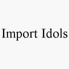 IMPORT IDOLS