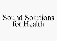 SOUND SOLUTIONS FOR HEALTH