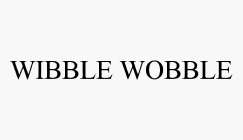 WIBBLE WOBBLE